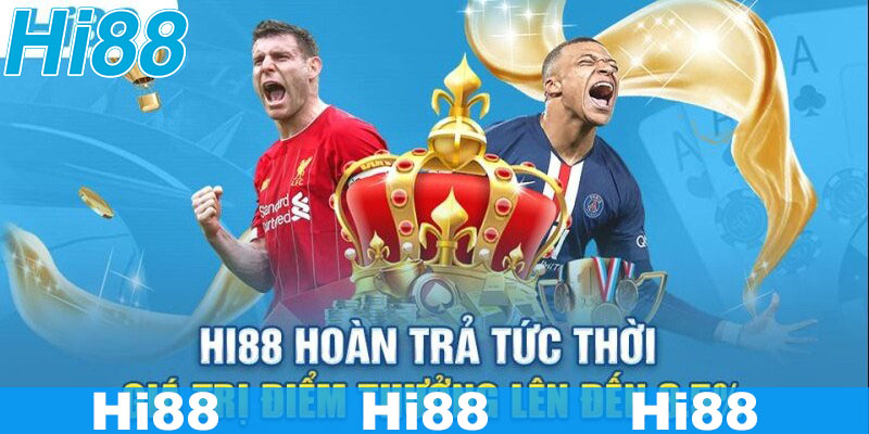 Nhà cái hoàn trả cược thua cực khủng đến 3,5% lụm ngay 1 Nhà cái Hi88 hoàn cược thua có giá trị cực lớn